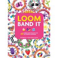 Loom Band It: 60 Rubberband Projects For The Budding Loomineer