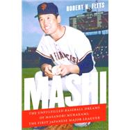 Mashi: The Unfulfilled Baseball Dreams of Masanori Murakami, the First Japanese Major Leaguer