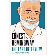 Ernest Hemingway: The Last Interview