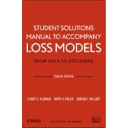 Student Solutions Manual to Accompany Loss Models: From Data to Decisions, Fourth Edition