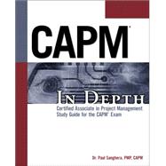 Capm In Depth: Certified Associate In Project Management Study Guide For The Capm Exam