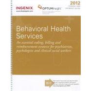 Coding and Payment Guide for Behavioral Health Services 2012: An Essential Coding, Billing and Reimbursement Resource for Psychiatrists, Psychologists and Clini