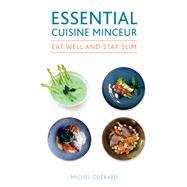 Eat Well and Stay Slim the Essential Cui: The Essential Cuisine Minceur