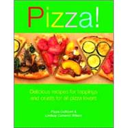 Pizza!: Delicious Recipes for Toppings And Bases for All Pizza Lovers
