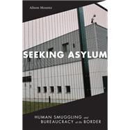Seeking Asylum : Human Smuggling and Bureaucracy at the Border