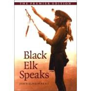 Black Elk Speaks: Being the Life Story of a Holy Man of the Oglala Sioux, the Premier Edition