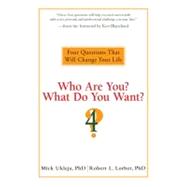 Who Are You? What Do You Want? : Four Questions That Will Change Your Life