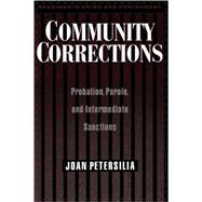 Community Corrections : Probation, Parole, and Intermediate Sanctions