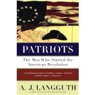 Patriots : The Men Who Started the American Revolution