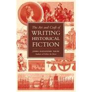 The Art and Craft of Writing Historical Fiction: Researching and Writing Historical Fiction