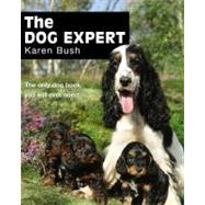 The Dog Expert; The Only Dog Book You Will Ever Need