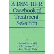A DSM-III-R Casebook Of Treatment Selection
