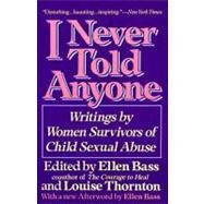 I Never Told Anyone : Writings by Women Survivors of Child Sexual Abuse