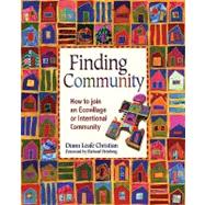 Finding Community : How To Join An Ecovillage Or Intentional Community