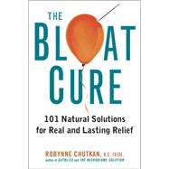 The Bloat Cure: 101 Natural Solutions for Real and Lasting 