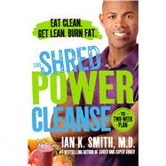 The Shred Power Cleanse Eat Clean. Get Lean. Burn Fat