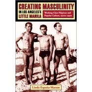 Creating Masculinity In Los Angeles's Little Manila : Working-class Filipinos And Popular Culture, 1920s-1950s