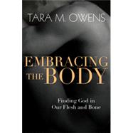 Embracing the Body: Finding God in Our Flesh and Bone