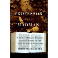 The Professor and the Madman: A Tale of Murder, Insanity, and the Making of the Oxford English Dictionary