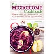 The Microbiome Cookbook 150 Delicious Recipes to Nourish 