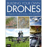 Building Your Own Drones A Beginners' Guide to Drones, UAVs