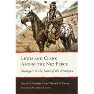 Lewis and Clark Among the Nez Perce: Strangers in the Land of the Nimiipuu