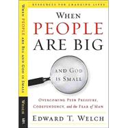When People Are Big and God is Small: Overcoming Peer Pressure, Codependency, and the Fear of Man (Resources for Changing Lives)