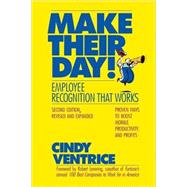Make Their Day!: Employee Recognition that Works : PRoven Ways to Boost Morale, Productivity8, and Profits