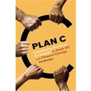 Plan C : Community Survival Strategies For Peak Oil And Climate Change