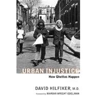 Urban Injustice : How Ghettos Happen