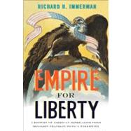 Empire for Liberty : A History of American Imperialism from Benjamin Franklin to Paul Wolfowitz