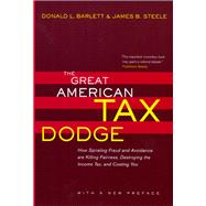 The Great American Tax Dodge: How Spiraling Fraud And Avoidance Are Killing Fairness, Destroying The Income Tax, And Costing You