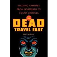 The Dead Travel Fast Stalking Vampires from Nosferatu to Count Chocula