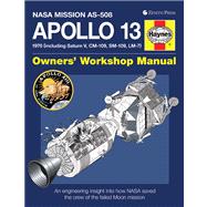 Apollo 13 Owners' Workshop Manual: An Insight into the Development, Events and Legacy of Nasa's 'successful Failure'