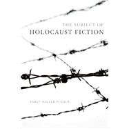 The Subject of Holocaust Fiction