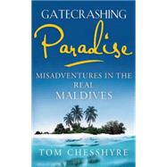 Gatecrashing Paradise: Misadventures in the Real Maldives