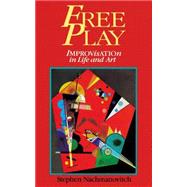 Free Play : Improvisation in Life and Art