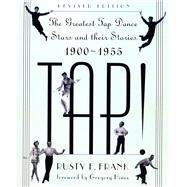 Tap! : The Greatest Tap Dance Stars and Their Stories, 1900-1955