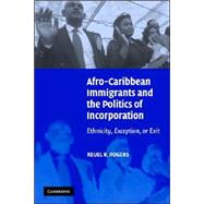 Afro-caribbean Immigrants And the Politics of Incorporation: Ethnicity, Exception, or Exit