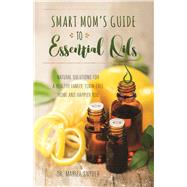 Smart Mom's Guide to Essential Oils Natural Solutions for a 