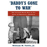 'Daddy's Gone to War' The Second World War in the Lives of America's Children