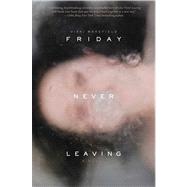 Friday Never Leaving