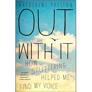 Out With It How Stuttering Helped Me Find My Voice