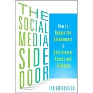 The Social Media Side Door: How To Bypass The Gatekeepers To Gain Greater Access And Influence