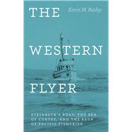 The Western Flyer: Steinbeck's Boat, the Sea of Cortez, and the Saga of Pacific Fisheries