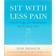 Sit With Less Pain: Gentle Yoga For Meditators And Everyone Else