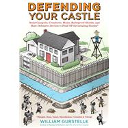 Defending Your Castle: Build Catapults, Crossbows, Moats, Bullet-proof Shields, And More Defensive Devices To Fend Off The Invading Hordes
