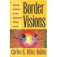 Border Visions : Mexican Cultures of the Southwest United States