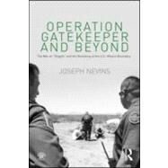 Operation Gatekeeper and Beyond: The War On 'Illegals' and the Remaking of the U.S.  Mexico Boundary