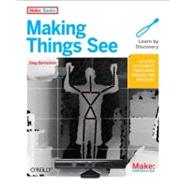 Making Things See : 3D Vision with Kinect, Processing, Arduino, and Makerbot